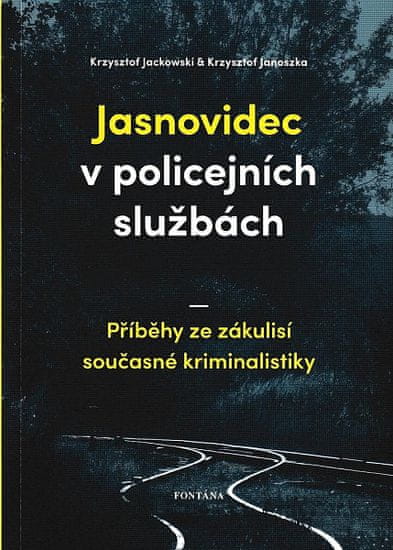 Krzysztof Jackowski: Jasnovidec v policejních službách - Příběhy ze zákulisí současné kriminalistiky