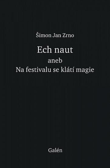 Šimon Jan Zrno: Ech naut aneb Na festivalu se klátí magie