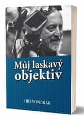 Jiří Vondrák: Můj laskavý objektiv