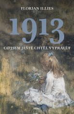 Florian Illies: 1913 Co jsem ještě chtěl vyprávět