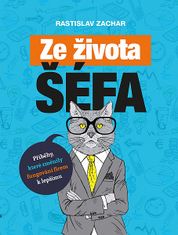 Rastislav Zachar: Ze života šéfa - Příběhy, které změnily fungování firem k lepšímu