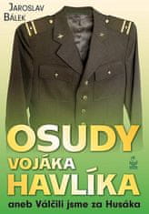 Jaroslav Bálek: Osudy vojáka Havlíka aneb Válčili jsme za Husáka