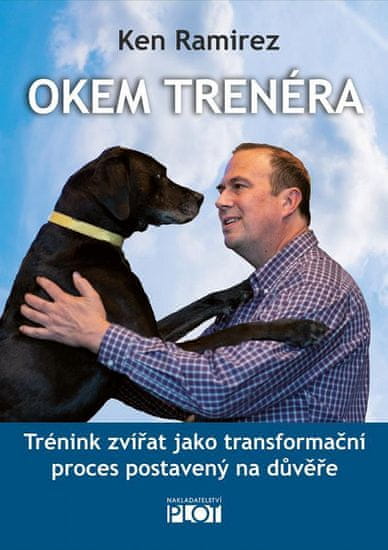 Ken Ramirez: Okem trenéra - Trénink zvířat jako transformační proces postavený na důvěře