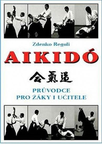 Zdenko Reguli: Aikidó - Průvodce pro žáky i učitele