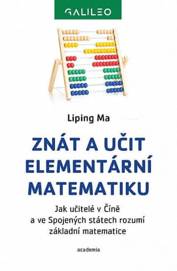 Liping Ma: Znát a učit elementární matematiku - Jak učitelé v Číně a ve Sojených státech rozumí základní matematice