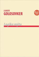 Jakov Golosovker: Logika mýtu