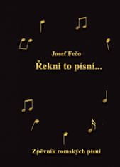 Josef Fečo: Řekni to písní - Zpěvník romských písní