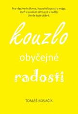 Tomáš Kosačík: Kouzlo obyčejné radosti - Být, žít, snít a neřešit kraviny