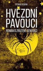 Otomar Dvořák: Hvězdní pavouci - Román o zrazené generaci