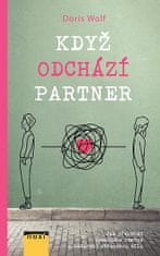 Doris Wolf: Když odchází partner - Jak překonat rozchod a rozvod a načerpat ztracenou sílu