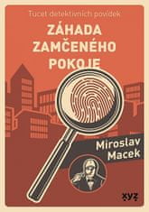 Miroslav Macek: Záhada zamčeného pokoje - Tucet detektivních povídek