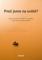 Samuel Vožeh: Proč jsme na světě? - Možné racionální vysvětlení a nepohodlná osobní cesta k nalezení odpovědi