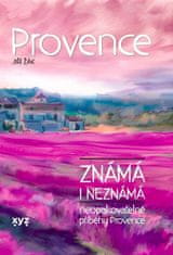 Jiří Žák: Provence známá i neznámá - Neopakovatelné příběhy Provence