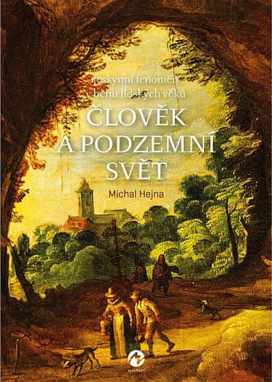 Michal Hejna: Člověk a podzemní svět - Jeskynní fenomén v běhu lidských věků