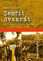 Petr Gruber: Zemřít dvakrát - Dva osudy, na dvou frontách, jedna rodina