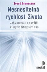 Svend Brinkmann: Nesnesitelná rychlost života - Jak zpomalit ve světě, který se řítí kolem nás