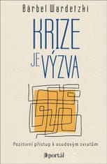 Bärbel Wardetzki: Krize je výzva - Pozitivní přístup k osudovým zvratům