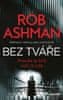 Rob Ashman: Bez tváře - Pravda je blíž, než se zdá ...