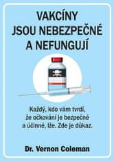 Vernon Coleman: Vakcíny jsou nebezpečné a nefungují - Každý, kdo vám tvrdí, že očkování je bezpečné a účinné, lže. Zde je důkaz.