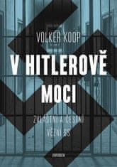 Volker Koop: V Hitlerově moci. Zvláštní a "čestní" vězňové nacistického režimu