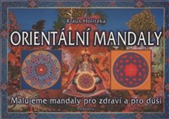 Klaus Holitzka: Orientální mandaly - Malujeme mandaly pro zdraví a pro duši