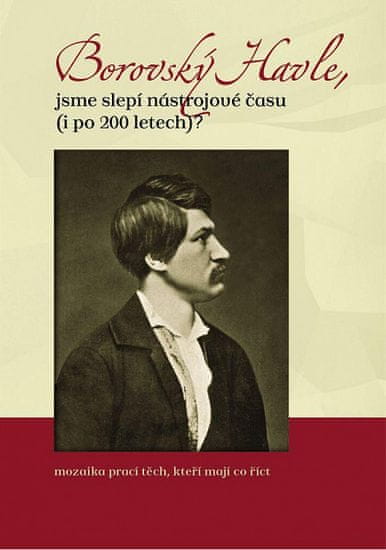 Martina Brychtová;Jakub Janáček;Ondřej: Borovský Havle, jsme slepí nástrojové času (i po 200 letech)?