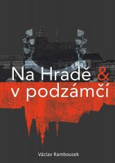 Václav Rambousek: Na Hradě a v podzámčí