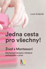 Lore Anderliková: Jedna cesta pro všechny! Život s Montessori / Montessori terapie a léčebná pedagogika pro všechny