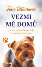 Julie Tottmanová: Vezmi mě domů - Jak se z opuštěného psa stala hvězda stříbrného plátna