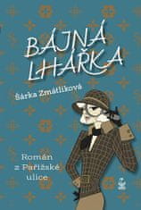 Šárka Zmátlíková: Bájná lhářka - Román z Pařížské ulice