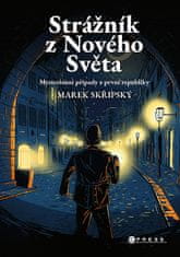 Marek Skřipský: Strážník z Nového Světa - Mysteriózní případy z první republiky