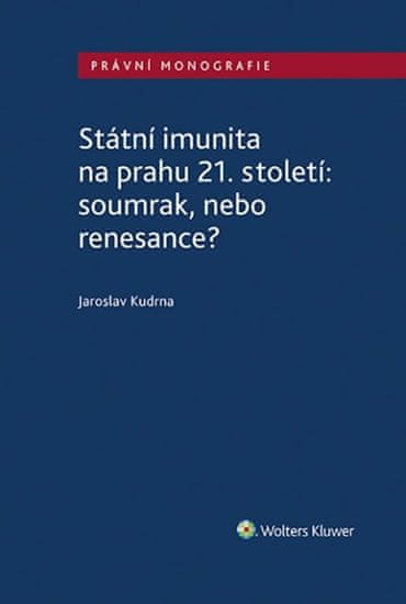 Jaroslav Kudrna: Státní imunita na prahu 21. století: soumrak, nebo renesance?