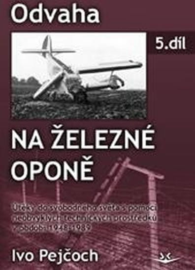 Ivo Pejčoch: Odvaha na železné oponě - 5. díl