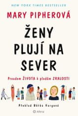 Pipherová Mary: Ženy plují na sever - Proudem života k plodům zralosti