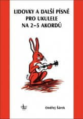 Ondřej Šárek: Lidovky a další písně pro ukulele na 2–5 akordů