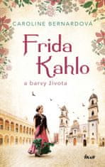 Bernardová Caroline: Frida Kahlo a barvy života