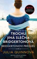 Quinnová Julia: Bridgertonovi – prequel: Trochu jiná slečna Bridgertonová