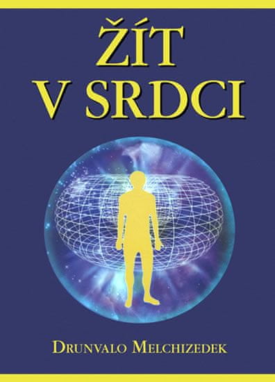 Drunvalo Melchizedek: Žít v srdci