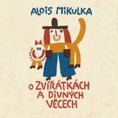 Mikulka Alois: O zvířátkách a divných věcech