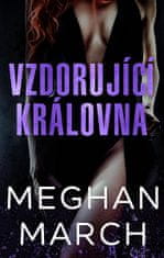 Meghan March: Vzdorující královna