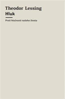 Theodor Lessing: Hluk - Proti hlučnosti našeho života