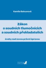 Balounová Kamila: Zákon o soudních tlumočnících a soudních překladatelích (úvahy nad novou právní úp