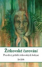 Jiří Jilík: Žítkovské čarování - Pravdivý příběh žítkovských bohyní