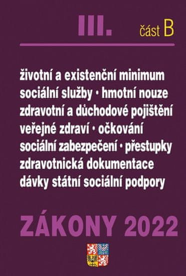 Zákony 2022 III/B Zdravotní pojištění, Důchodové pojištění, Sociální služby -Nnemocenské pojištění, sociální zabezpečení, životní minimum, zdravotnická dokumentace