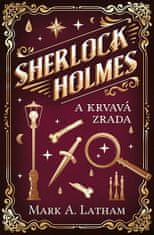 Mark A. Latham: Sherlock Holmes a krvavá zrada