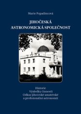 Marie Popadincová: Jihočeská astronomická společnost - Historie. Výsledky činnosti. Odkaz jihočeské amatérské a profesionální astronomii.