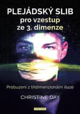 Christine Day: Plejádský slib pro vzestup ze 3. dimenze - Probuzení z třídimenzionální iluze