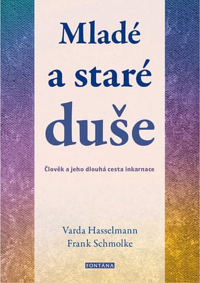 Varda Hasselmann: Mladé a staré duše - Člověk a jeho dlouhá cesta inkarnace