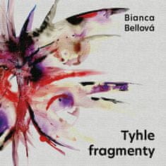 Bianca Bellová: Tyhle fragmenty