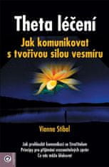 Vianna Stibalová: Theta léčení - Jak komunikovat s tvořivou sílou vesmíru